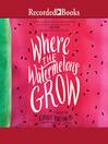 Cover image for Where the Watermelons Grow